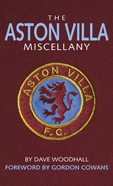 The Aston Villa Miscellany By Dave Woodhall